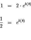 \begin{eqnarray*}1 &=&2\cdot e^{b\left( 8\right) } \\
&& \\
\displaystyle \frac{1}{2} &=&e^{b\left( 8\right) } \\
&& \\
&&
\end{eqnarray*}