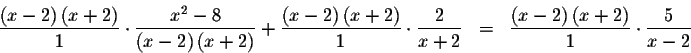 \begin{eqnarray*}\frac{\left( x-2\right) \left( x+2\right) }{1}\cdot \displaysty...
...\right) \left( x+2\right) }{1}\cdot
\displaystyle \frac{5}{x-2}
\end{eqnarray*}