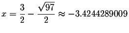 $x=\displaystyle \frac{3}{2}-\displaystyle \frac{\sqrt{97}}{2}\smallskip\approx
-3.4244289009$