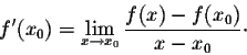 \begin{displaymath}f'(x_0) = \lim_{x \rightarrow x_0} \frac{f(x) - f(x_0)}{x-x_0}\cdot\end{displaymath}