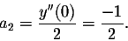 \begin{displaymath}a_2=\frac{y''(0)}{2}=\frac{-1}{2}.\end{displaymath}