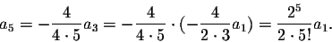 \begin{displaymath}a_5=-\frac{4}{4\cdot 5} a_3=-\frac{4}{4\cdot 5}\cdot( -\frac{4}{2\cdot 3} a_1)=\frac{2^5}{2\cdot 5!}a_1.\end{displaymath}