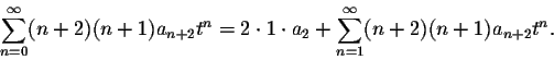 \begin{displaymath}\sum_{n=0}^\infty (n+2)(n+1) a_{n+2} t^{n}=2\cdot 1\cdot a_2+
\sum_{n=1}^\infty (n+2)(n+1) a_{n+2} t^{n}.\end{displaymath}