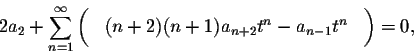 \begin{displaymath}2 a_2 +\sum_{n=1}^\infty \left( \phantom{\int}(n+2)(n+1) a_{n+2} t^{n}- a_{n-1} t^n\phantom{\int}\right)=0,\end{displaymath}