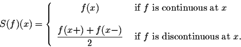 \begin{displaymath}S(f)(x) = \left\{ \begin{array}{cll}
f(x) & \mbox{ if $f$ is...
...& \mbox{ if $f$ is discontinuous at $x$.}
\end{array} \right. \end{displaymath}