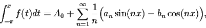 \begin{displaymath}\int_{-\pi}^{x}f(t)dt = A_0 + \sum_{n=1}^{\infty}\frac{1}{n} \Big(a_n\sin(nx) - b_n\cos(nx)\Big),\end{displaymath}