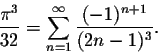 \begin{displaymath}\frac{\pi^3}{32} = \sum_{n=1}^{\infty} \frac{(-1)^{n+1}}{(2n-1)^3}.\end{displaymath}