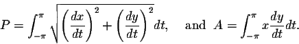 \begin{displaymath}P = \int_{-\pi}^{\pi}\sqrt{\left(\frac{dx}{dt}\right)^2 + \le...
...;\;\;\;\mbox{and}\;\;
A = \int_{-\pi}^{\pi} x \frac{dy}{dt} dt.\end{displaymath}