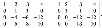 \begin{displaymath}\left\vert\begin{array}{rrrr}
1&2&3&4\\
0&1&-1&0\\
0&-4&-8&...
...1&-1&0\\
0&0&-12&-12\\
0&0&-13&-10\\
\end{array}\right\vert.\end{displaymath}