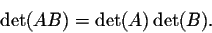 \begin{displaymath}\det(AB) = \det(A) \det(B).\end{displaymath}