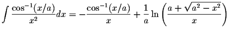 $\displaystyle\int\displaystyle \frac{\cos^{-1}(x/a)}{x^2}dx=-\displaystyle \fra...
...rac{1}{a}\ln\left(\displaystyle \frac{a+\displaystyle \sqrt{a^2-x^2}}{x}\right)$