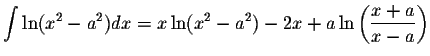 $\displaystyle\int\ln(x^2-a^2)dx=x\ln(x^2-a^2)-2x+a\ln\left(\displaystyle \frac{x+a}{x-a}\right)$