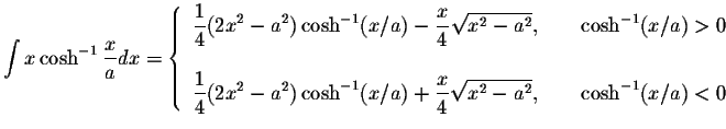 $\displaystyle\int x\cosh^{-1}\displaystyle \frac{x}{a}dx=\left\{ \begin{array}{...
...displaystyle \sqrt{x^2-a^2},&\hspace{.2in}\cosh^{-1}(x/a)<0
\end{array}\right. $