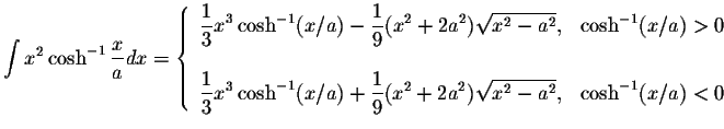$\displaystyle\int x^2\cosh^{-1}\displaystyle \frac{x}{a}dx=\left\{ \begin{array...
...9}(x^2+2a^2)\displaystyle \sqrt{x^2-a^2},&\cosh^{-1}(x/a)<0
\end{array}\right. $
