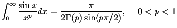 $\displaystyle\int_{0}^{\infty}\displaystyle \frac{\sin x}{x^p}dx=\displaystyle \frac{\pi}{2\Gamma (p)\sin(p\pi/2)},\hspace{.2in}0<p<1$