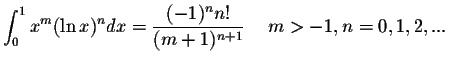 $\displaystyle\int_{0}^{1}x^m(\ln x)^n dx=\displaystyle \frac{(-1)^n n!}{(m+1)^{n+1}}\hspace{.2in}m>-1, n=0,1,2,...$