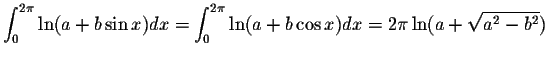 $\displaystyle\int_{0}^{2\pi}\ln(a+b\sin x)dx=\int_{0}^{2\pi}\ln(a+b\cos x)dx=2\pi\ln(a+\displaystyle \sqrt{a^2-b^2})$